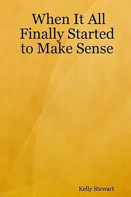 E-Book (epub) When It All Finally Started to Make Sense von Kelly Stewart