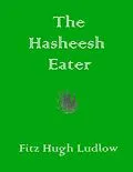 E-Book (epub) The Hasheesh Eater von Fitz Hugh Ludlow