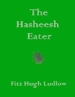 E-Book (epub) The Hasheesh Eater von Fitz Hugh Ludlow
