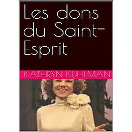 E-Book (epub) Dons du Saint-Esprit von Kathryn Kuhlman