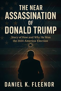 E-Book (epub) The Near Assassination of Donald Trump von Daniel K. Fleenor