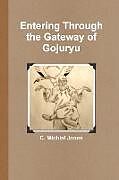 Kartonierter Einband Entering Through the Gateway of Gojuryu von C. Michial Jones