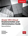 E-Book (epub) Oracle VM 3 Cloud Implementation and Administration Guide, Second Edition von Edward Whalen, Erik Benner, Nic Ventura