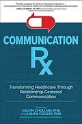 E-Book (epub) Communication Rx: Transforming Healthcare Through Relationship-Centered Communication von Calvin L. Chou, Laura Cooley