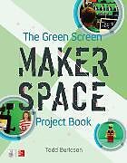 Kartonierter Einband The Green Screen Makerspace Project Book von Todd Burleson