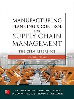 E-Book (epub) Manufacturing Planning and Control for Supply Chain Management: The CPIM Reference, 2E von F. Robert Jacobs, William Lee Berry, D Clay Whybark