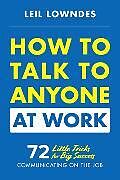 Kartonierter Einband How to Talk to Anyone at Work: 72 Little Tricks for Big Success Communicating on the Job von Leil Lowndes