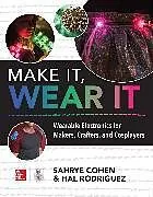 Kartonierter Einband (Kt) Make It, Wear It: Wearable Electronics for Makers, Crafters, and Cosplayers von Sahrye Cohen, Hal Rodriguez