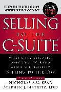 Livre Relié Selling to the C-Suite, Second Edition: What Every Executive Wants You to Know About Successfully Selling to the Top de Nicholas A.C. Read, Stephen Bistritz