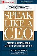 Kartonierter Einband Speak Like a CEO: Secrets for Commanding Attention and Getting Results von Suzanne Bates