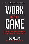 Livre Relié Work on Your Game: Use the Pro Athlete Mindset to Dominate Your Game in Business, Sports, and Life de Dre Baldwin