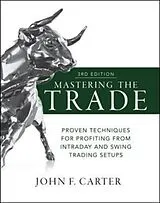 Fester Einband Mastering the Trade, Third Edition: Proven Techniques for Profiting from Intraday and Swing Trading Setups von Carter John