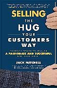 Livre Relié Selling the Hug Your Customers Way: The Proven Process for Becoming a Passionate and Successful Salesperson For Life de Mitchell Jack