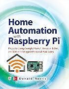 Couverture cartonnée Home Automation with Raspberry Pi: Projects Using Google Home, Amazon Echo, and Other Intelligent Personal Assistants de Donald Norris