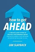 E-Book (epub) How to Get Ahead: A Proven 6-Step System to Unleash Your Personal Brand and Build a World-Class Network so Opportunities Come to You von Zak Slayback
