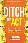 E-Book (epub) Ditch the Act: Reveal the Surprising Power of the Real You for Greater Success von Leonard Kim, Ryan Foland