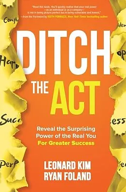 E-Book (epub) Ditch the Act: Reveal the Surprising Power of the Real You for Greater Success von Leonard Kim, Ryan Foland