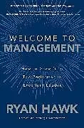 Fester Einband Welcome to Management: How to Grow From Top Performer to Excellent Leader von Ryan Hawk, General Stanley McChrystal