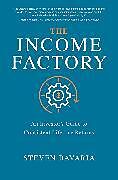 Livre Relié The Income Factory: An Investors Guide to Consistent Lifetime Returns de Steven Bavaria