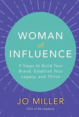 E-Book (epub) Woman of Influence: 9 Steps to Build Your Brand, Establish Your Legacy, and Thrive von Jo Miller