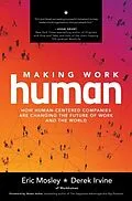E-Book (epub) Making Work Human: How Human-Centered Companies are Changing the Future of Work and the World von Eric Mosley, Derek Irvine