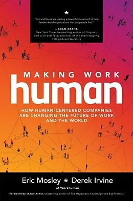 E-Book (epub) Making Work Human: How Human-Centered Companies are Changing the Future of Work and the World von Eric Mosley, Derek Irvine