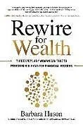 Fester Einband Rewire for Wealth: Three Steps Any Woman Can Take to Program Her Brain for Financial Success von Barbara Huson