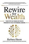 Livre Relié Rewire for Wealth: Three Steps Any Woman Can Take to Program Her Brain for Financial Success de Barbara Huson