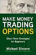 E-Book (epub) Make Money Trading Options: Short-Term Strategies for Beginners von Michael Sincere