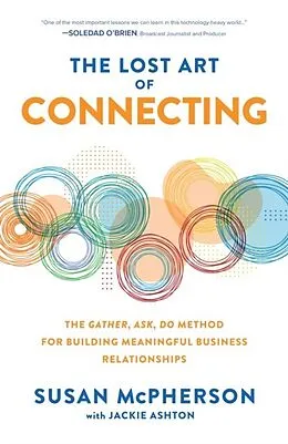 E-Book (epub) Lost Art of Connecting: The Gather, Ask, Do Method for Building Meaningful Business Relationships von Susan McPherson