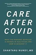 E-Book (epub) Care After Covid: What the Pandemic Revealed Is Broken in Healthcare and How to Reinvent It von Shantanu Nundy