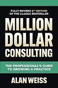 Livre Relié Million Dollar Consulting: The Professional's Guide to Growing a Practice de Alan Weiss