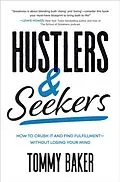 E-Book (epub) Hustlers and Seekers: How to Crush It and Find Fulfillment-Without Losing Your Mind von Tommy Baker