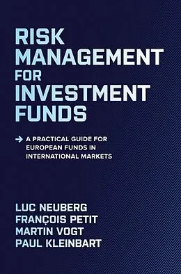 E-Book (epub) Risk Management for Investment Funds: A Practical Guide for European Funds in International Markets von Luc Neuberg, Francois Petit, Martin Vogt