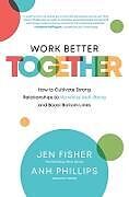 Livre Relié Work Better Together: How to Cultivate Strong Relationships to Maximize Well-Being and Boost Bottom Lines de Jen Fisher, Anh Phillips