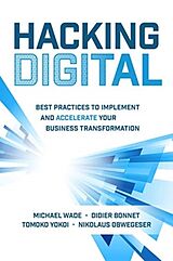 Livre Relié Hacking Digital: Best Practices to Implement and Accelerate Your Business Transformation de Wade Michael, Bonnet Didier, Tomoko Yokoi