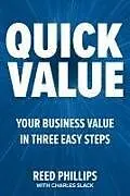Fester Einband QuickValue: Discover Your Value and Empower Your Business in Three Easy Steps von Reed Phillips, Slack Charles