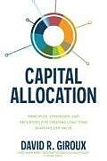 Livre Relié Capital Allocation: Principles, Strategies, and Processes for Creating Long-Term Shareholder Value de David Giroux