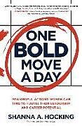 Livre Relié One Bold Move a Day: Meaningful Actions Women Can Take to Fulfill Their Leadership and Career Potential de Shanna A. Hocking