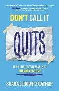 Livre Relié Don't Call It Quits: Turn the Job You Have into the Job You Love de Shana Gaynor