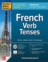 Kartonierter Einband Practice Makes Perfect: French Verb Tenses, Premium Fourth Edition von Trudie Booth