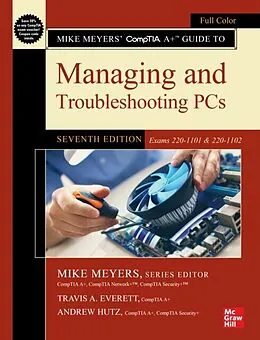 E-Book (epub) Mike Meyers' CompTIA A+ Guide to Managing and Troubleshooting PCs, Seventh Edition (Exams 220-1101 &amp; 220-1102) von Mike Meyers, Travis A. Everett, Andrew Hutz