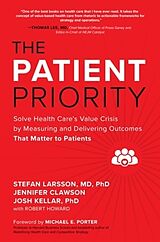 Livre Relié The Patient Priority: Solve Health Care's Value Crisis by Measuring and Delivering Outcomes That Matter to Patients de Larsson Stefan, Jennifer Clawson, Josh Kellar