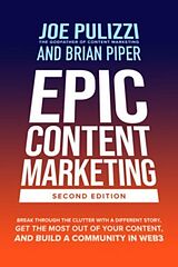 Livre Relié Epic Content Marketing: Break through the Clutter with a Different Story, Get the Most Out of Your Content, and Build a Community in Web3 de Joe Pulizzi, Brian Piper