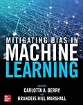 E-Book (epub) Mitigating Bias in Machine Learning von Carlotta A. Berry, Brandeis Hill Marshall