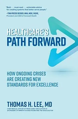 E-Book (epub) Healthcare's Path Forward: How Ongoing Crises Are Creating New Standards for Excellence von Thomas H. Lee
