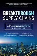 E-Book (epub) Breakthrough Supply Chains: How Companies and Nations Can Thrive and Prosper in an Uncertain World von Christopher Gopal, Gene Tyndall, Wolfgang Partsch
