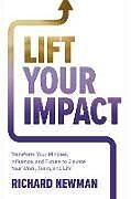 Livre Relié Lift Your Impact: Transform Your Mindset, Influence, and Future to Elevate Your Work, Team, and Life de Richard Newman