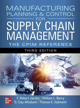 E-Book (epub) Manufacturing Planning and Control for Supply Chain Management: The CPIM Reference, Third Edition von F. Robert Jacobs, William Lee Berry, D. Clay Whybark