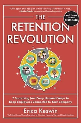 E-Book (epub) Retention Revolution: 7 Surprising (and Very Human!) Ways to Keep Employees Connected to Your Company von Erica Keswin
